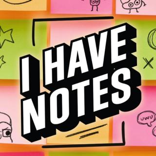 I Have Notes