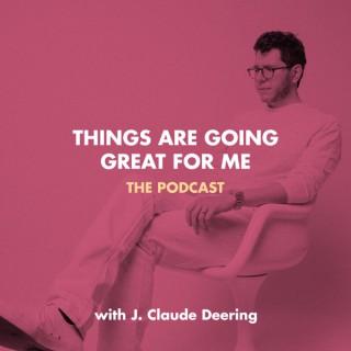 Things Are Going Great For Me with J. Claude Deering