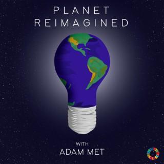 Planet Reimagined with Adam Met