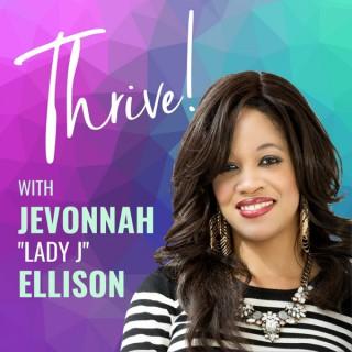 Thrive! with Jevonnah “Lady J“ Ellison