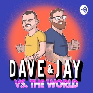 Dave & Jay VS The World