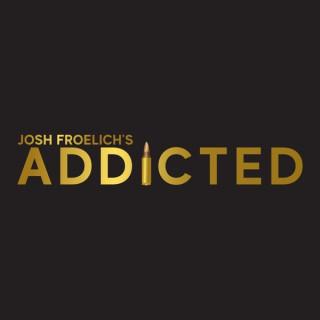Josh Froelich's Addicted
