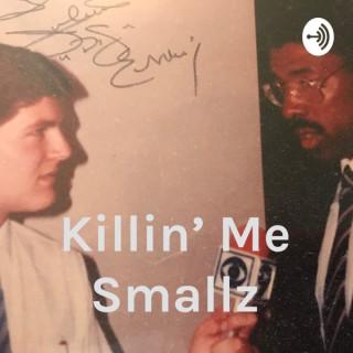 Killin’ Me Smallz