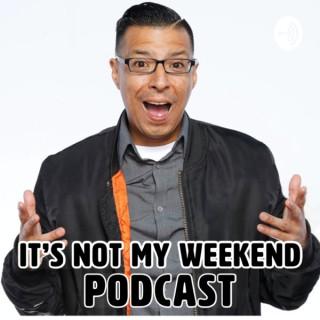 It's Not My Weekend Podcast