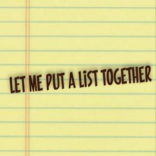 Let Me Put A List Together