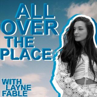 All Over The Place with Layne Fable