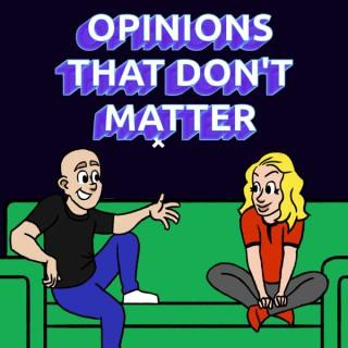 Opinions That Don't Matter!