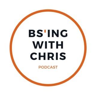 BS'ing with Chris Podcast