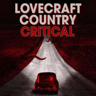 Lovecraft Country Critical: A podcast dedicated to HBO'S Lovecraft Country