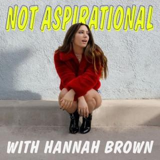 Not Aspirational with Hannah Brown
