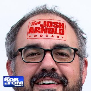 That Josh Arnold Podcast - The BOB & TOM Show