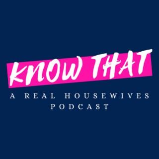 Know That: A Real Housewives Podcast