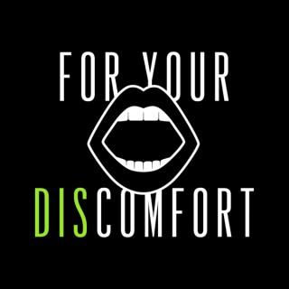 For Your DisComfort