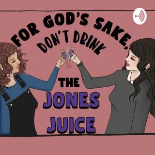 For God's Sake, Don't Drink the Jones Juice