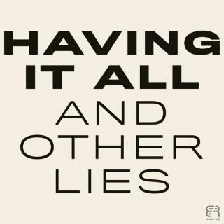 Having It All & Other Lies