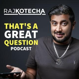 Raj Kotecha: That's a Great Question