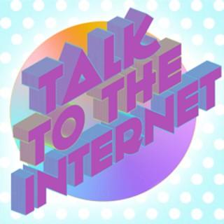 Talk to the Internet