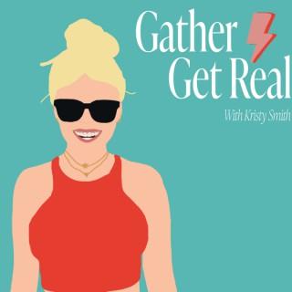 Gather and Get Real