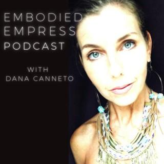 Embodied Empress™ with Dana Canneto