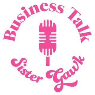 Business Talk Sister Gawk
