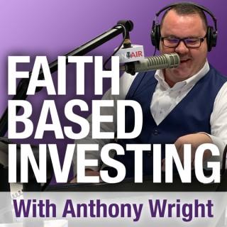 Faith Based Investing with Anthony Wright