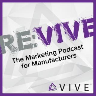 Re:Vive | Marketing for Manufacturers