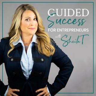 Guided Success for Entrepreneurs with Sheila T!