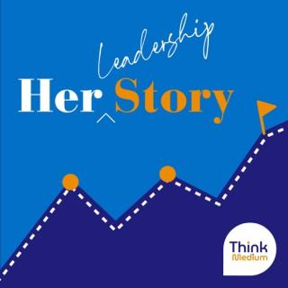 Her Story - Envisioning the Leadership Possibilities in Healthcare