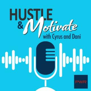Hustle and Motivate with Cyrus and Dani