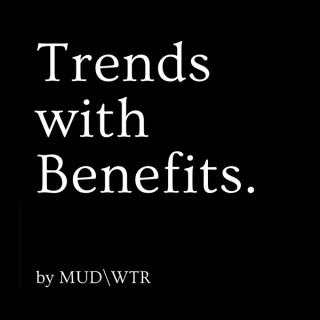 MUD\WTR: Trends with Benefits