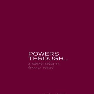 Powers Through...