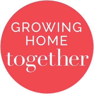 Growing Home Together Podcast