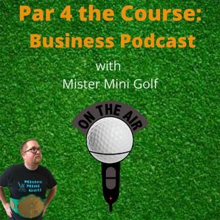 Par 4 the Course: Business Podcast with Mister Mini Golf