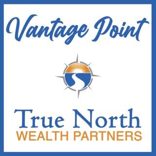 Vantage Point with True North Wealth Partners