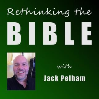 Rethinking the Bible with Jack Pelham