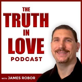 The Truth In Love Podcast With James Robor