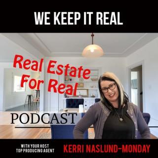 Real Estate For Real with  Agent Kerri Naslund Monday