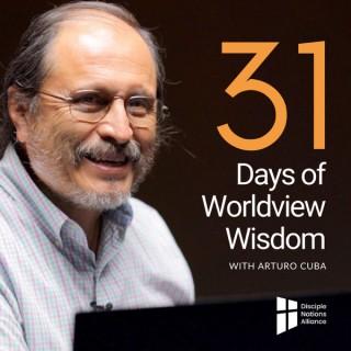 31 Days of Worldview Wisdom with Arturo Cuba