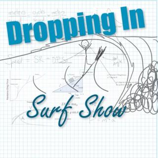 Dropping In Surf Show Podcast