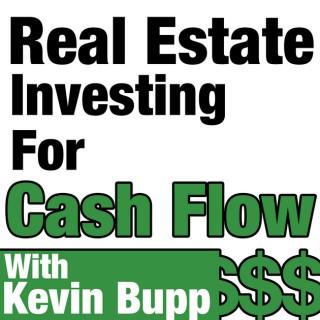 Real Estate Investing For Cash Flow Hosted by Kevin Bupp.