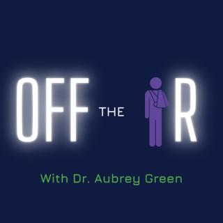 Off the IR with Dr. Aubrey Green