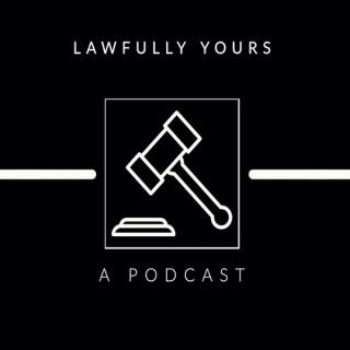 Lawfully Yours: A Podcast