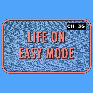 Life On Easy Mode