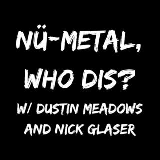 Nü-Metal, Who Dis?