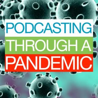 Podcasting Through A Pandemic