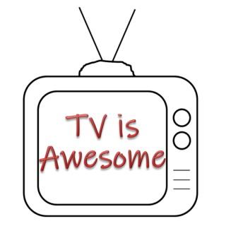 TV is AWESOME