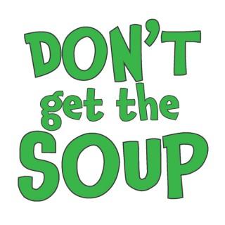 Don't Get the Soup