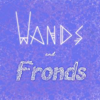 Wands and Fronds