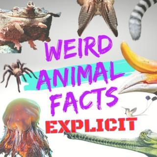 Weird Animal Facts: Explicit