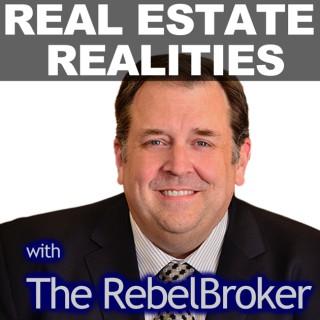Real Estate Realities With Robert "The RebelBroker" Whitelaw